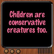 Children are conservative creatures too!