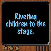 Riveting children to the stage